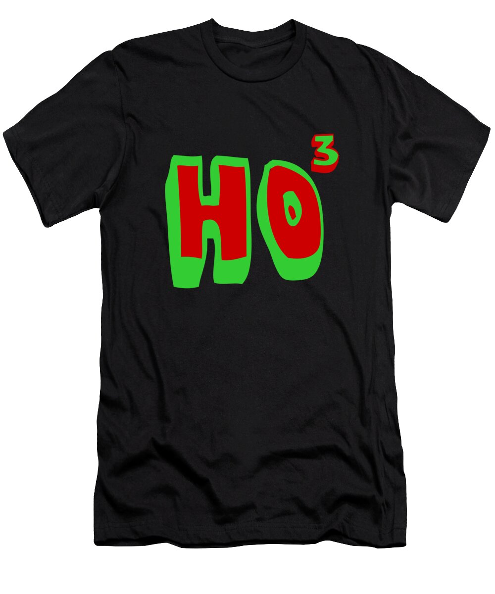 Christmas 2023 T-Shirt featuring the digital art Ho Ho Ho Ho3 by Flippin Sweet Gear