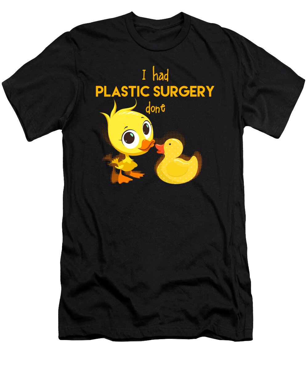 You've Had Some Plastic Surgery- Funny Rubber Duck T-Shirt