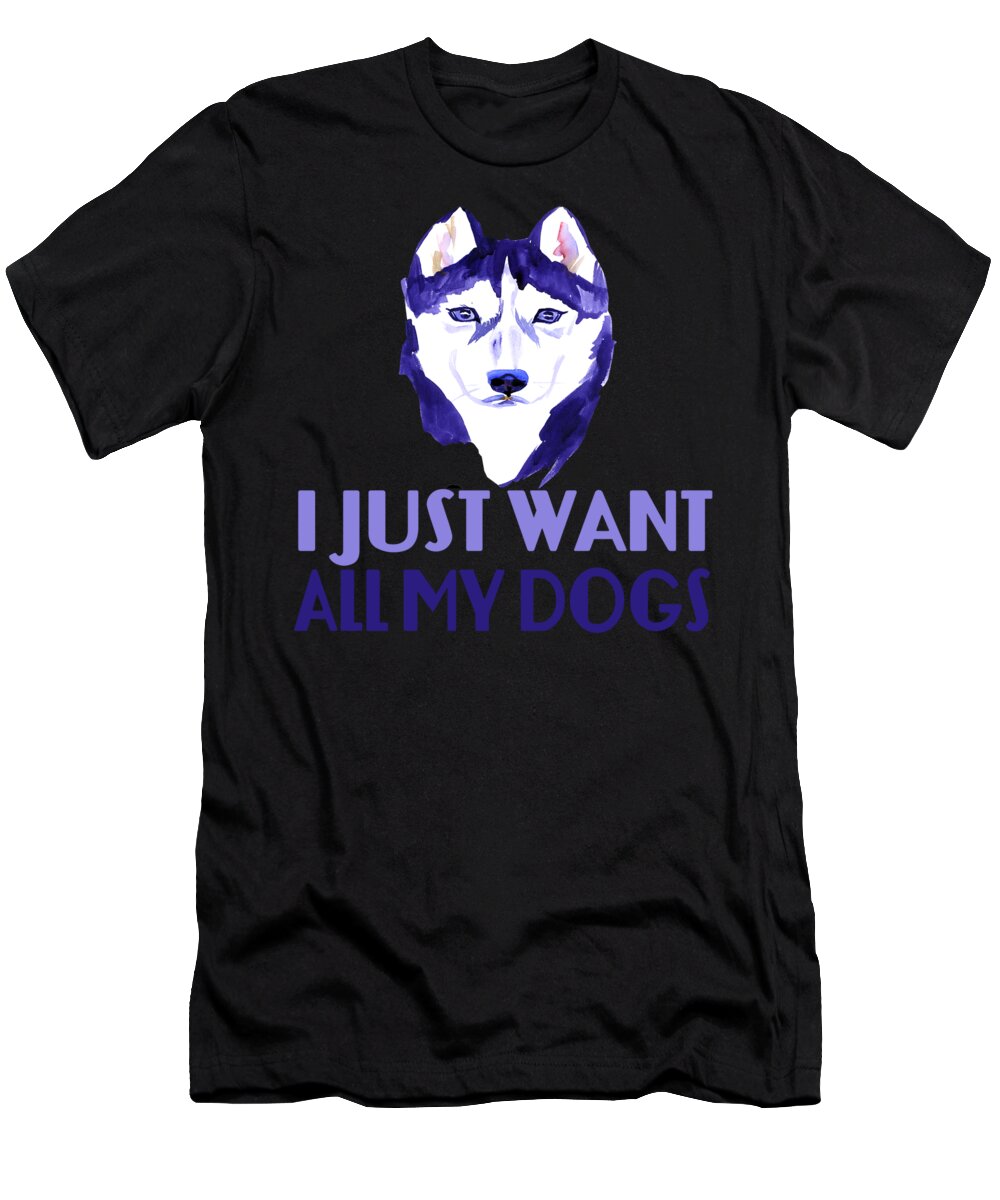 Vintoys Siberian Husky T-Shirt featuring the digital art I Just Want All My Dogs by Jacob Zelazny