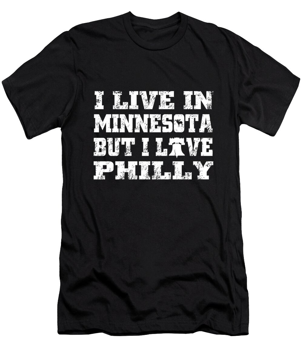 Minnesota T-Shirt featuring the digital art I Live In Minnesota But I Love Philly by Jacob Zelazny