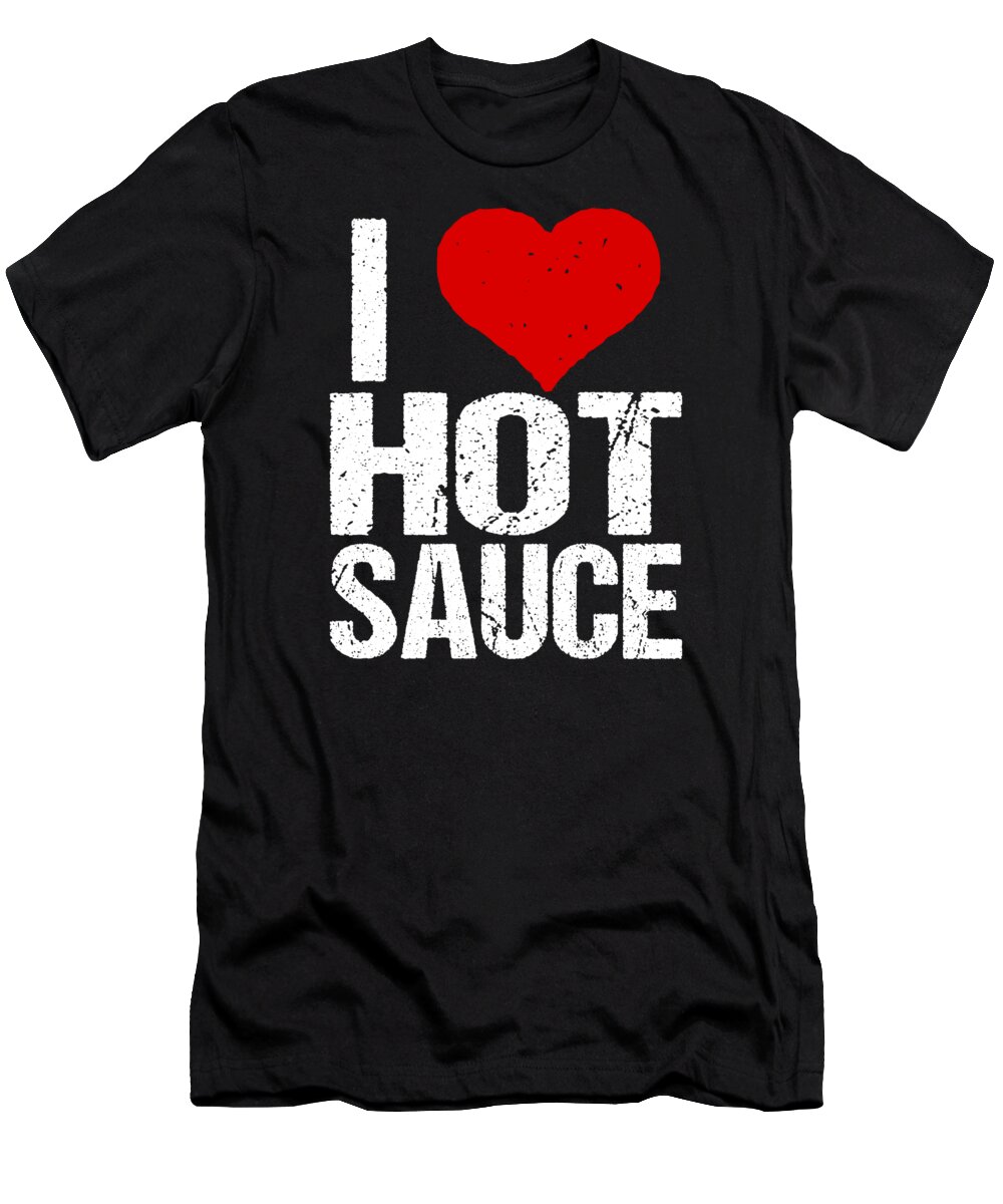 Funny T-Shirt featuring the digital art I Love Hot Sauce by Flippin Sweet Gear