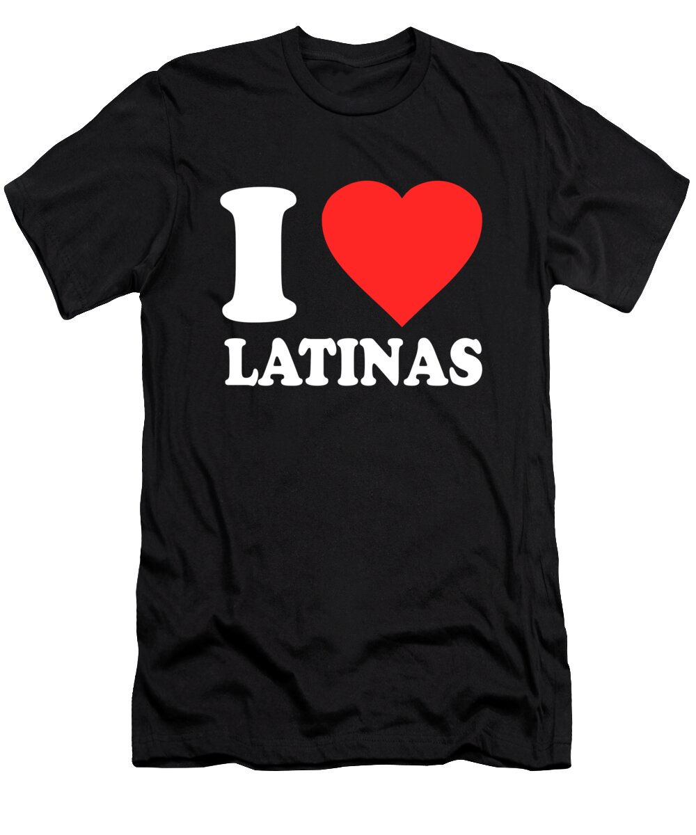 Funny T-Shirt featuring the digital art I Love Latinas by Flippin Sweet Gear