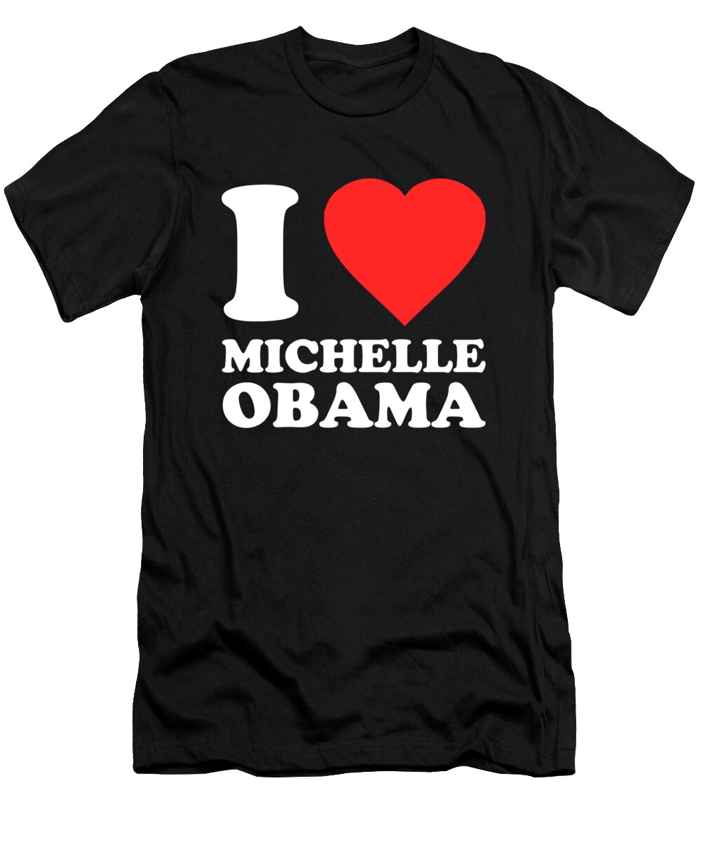 Funny T-Shirt featuring the digital art I Love Michelle Obama by Flippin Sweet Gear