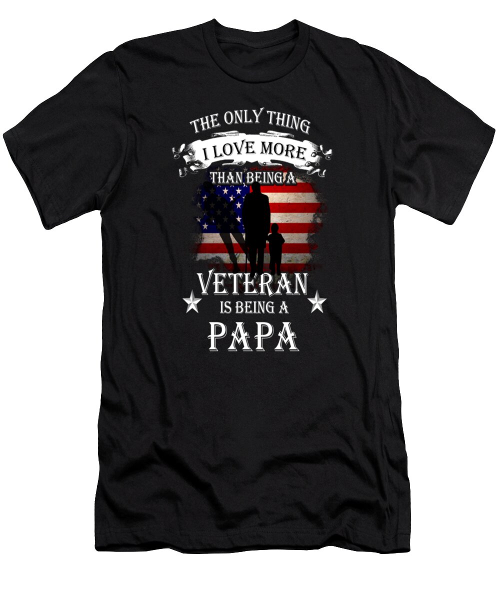 Veteran T-Shirt featuring the digital art I Love More Than Being A Veteran Is Being A Papa by Tinh Tran Le Thanh