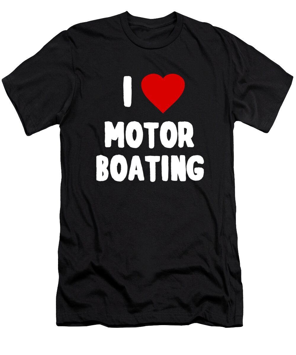 Funny T-Shirt featuring the digital art I Love Motor Boating by Flippin Sweet Gear