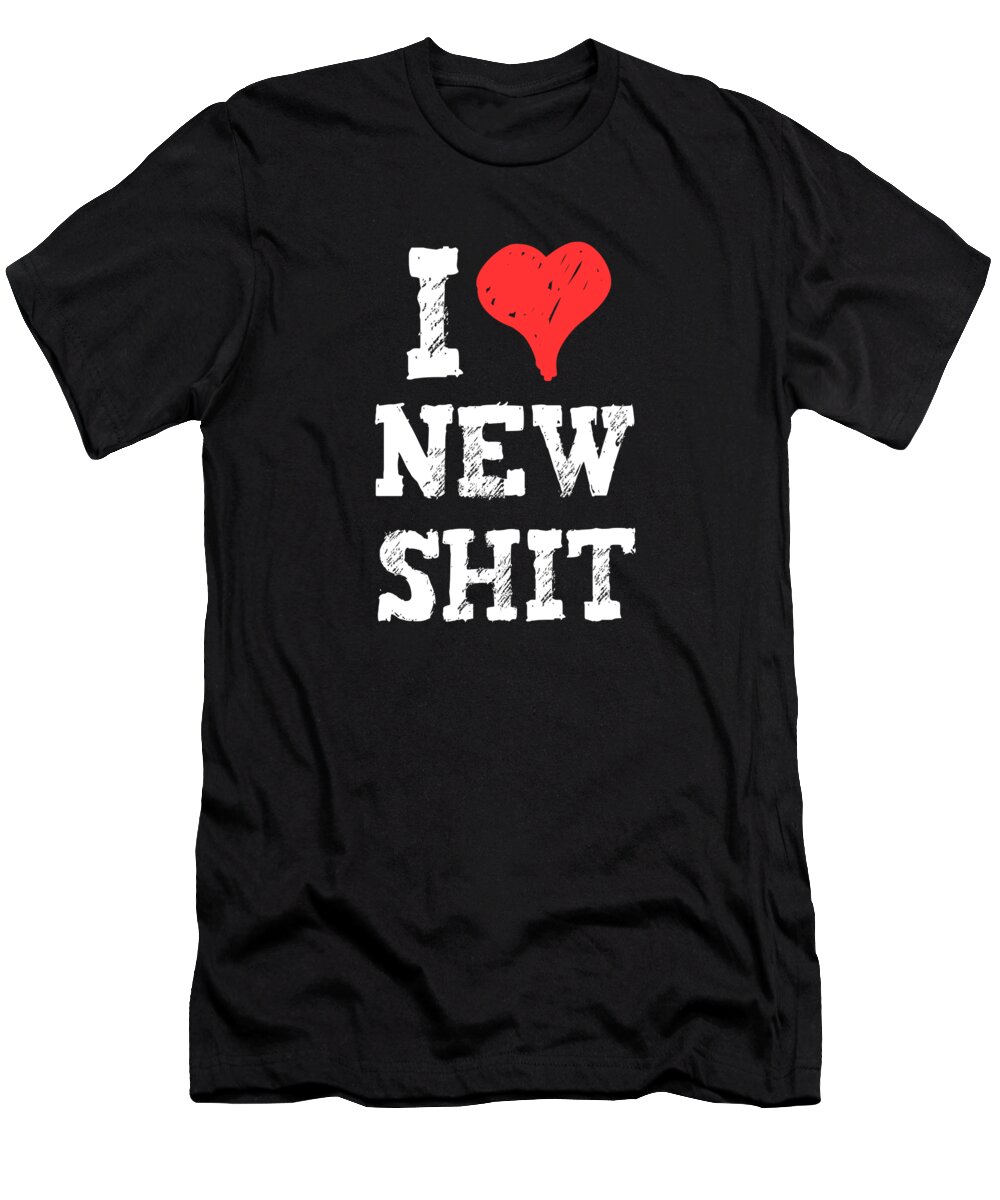 Funny T-Shirt featuring the digital art I Love New Shit by Flippin Sweet Gear