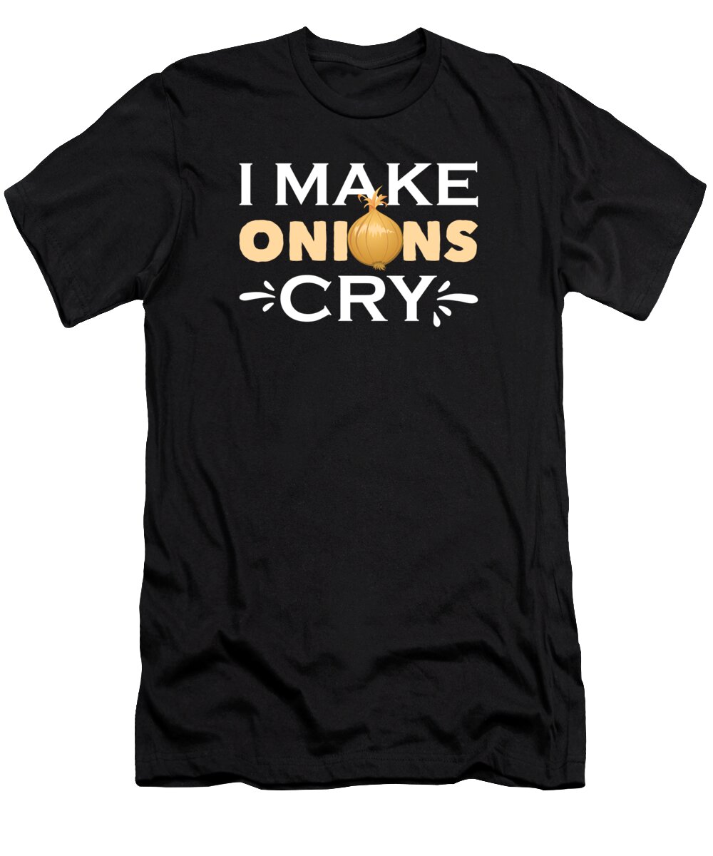 Chef T-Shirt featuring the digital art I Make Onions Cry by Me