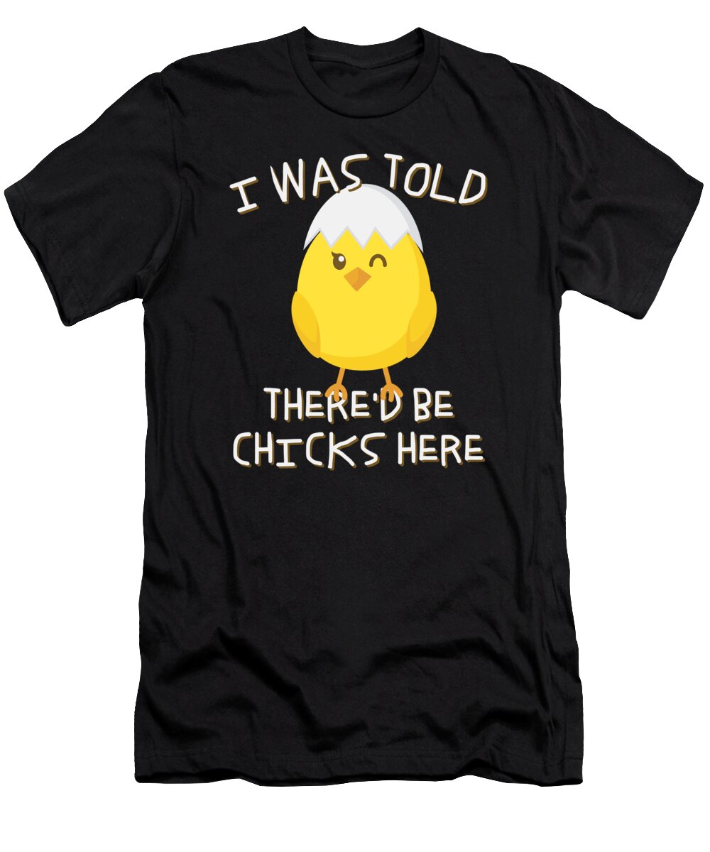 Cool T-Shirt featuring the digital art I Was Told Thered Be Chicks Here Easter by Flippin Sweet Gear