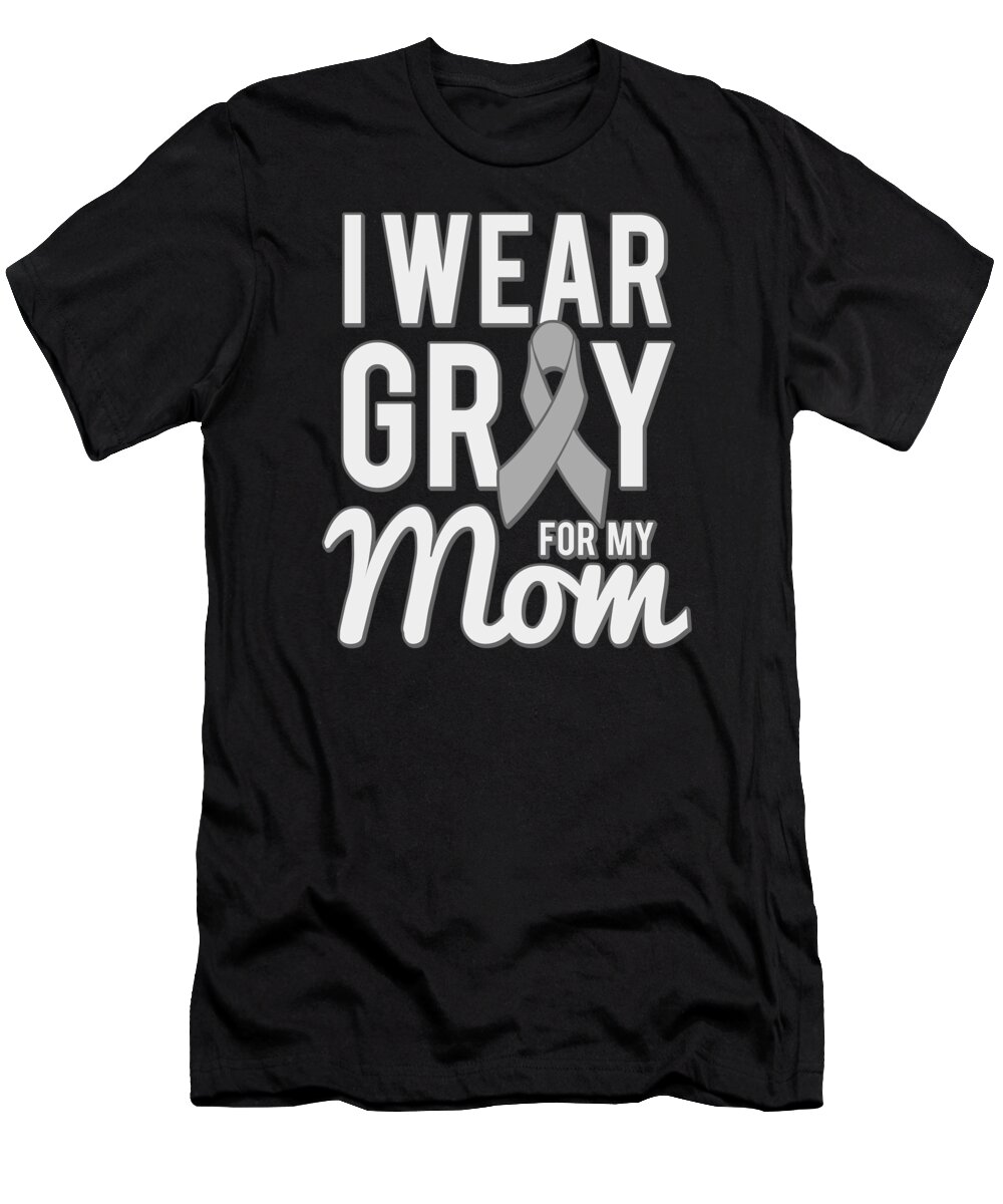 Gifts For Mom T-Shirt featuring the digital art I Wear Grey For My Mom by Flippin Sweet Gear