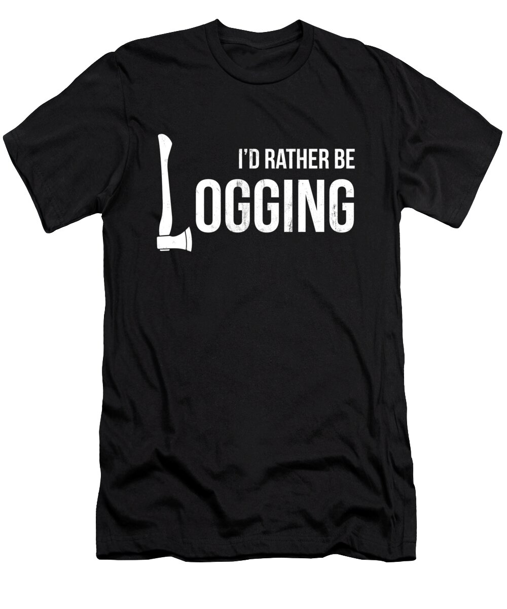 Ekspedient oase studieafgift ID Rather Be Logging Lumberjack Logger T-Shirt by Noirty Designs - Pixels
