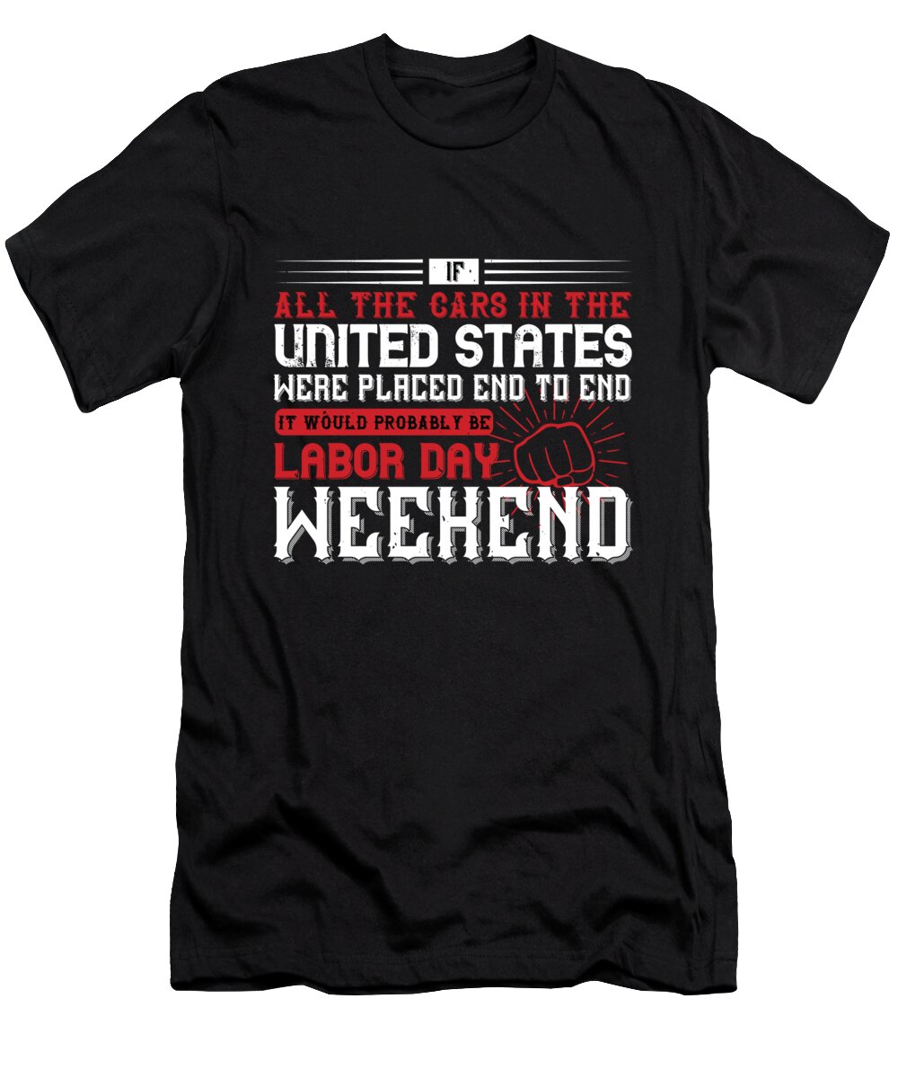 Labor Day T-Shirt featuring the digital art If all the cars in the United States were placed end to end it would probably be Labor Day Weekend by Jacob Zelazny