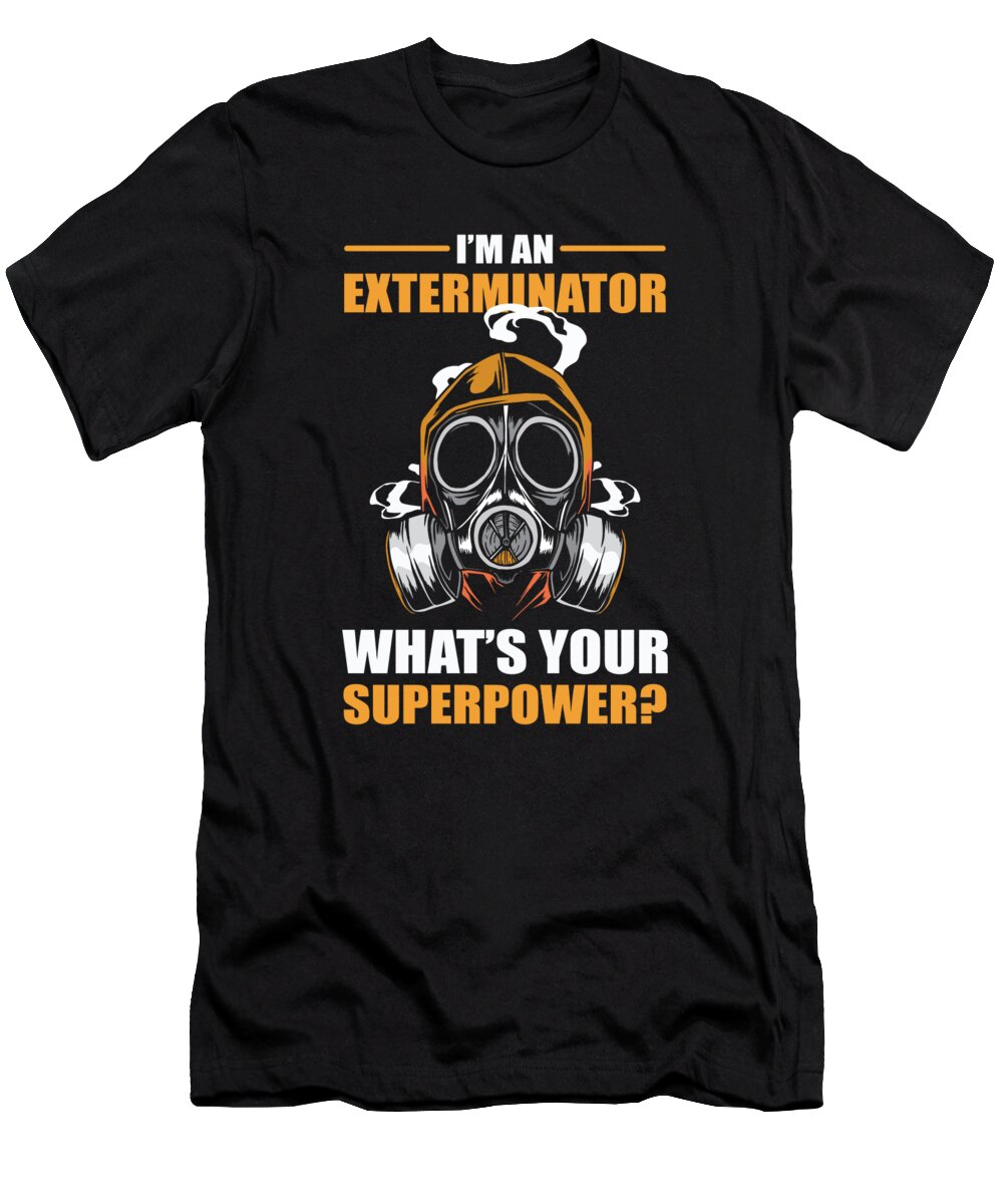 Pest Control T-Shirt featuring the digital art Im A Exterminator Whats Your Superpower - Insect Hunter by Alessandra Roth