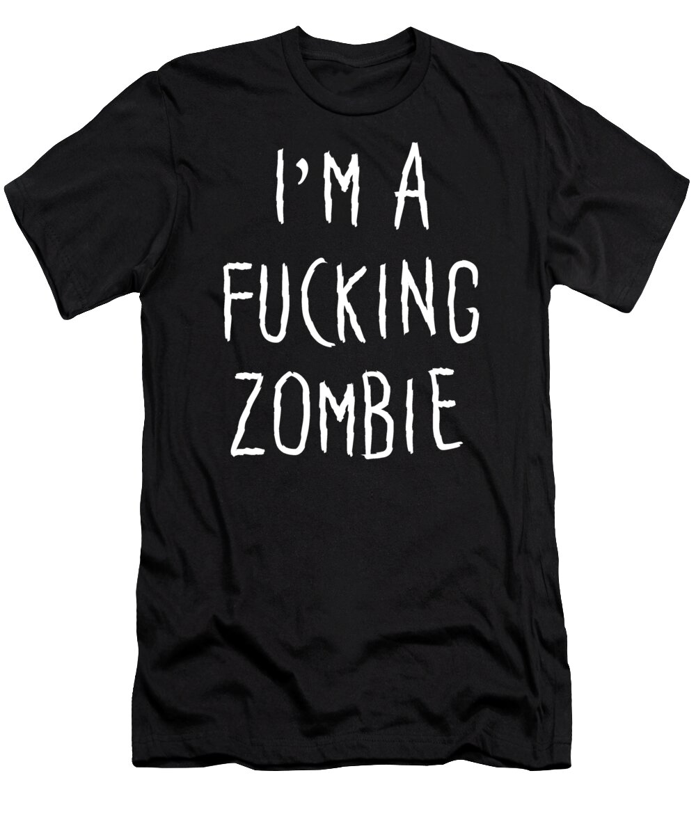 Funny T-Shirt featuring the digital art Im A Fucking Zombie by Flippin Sweet Gear