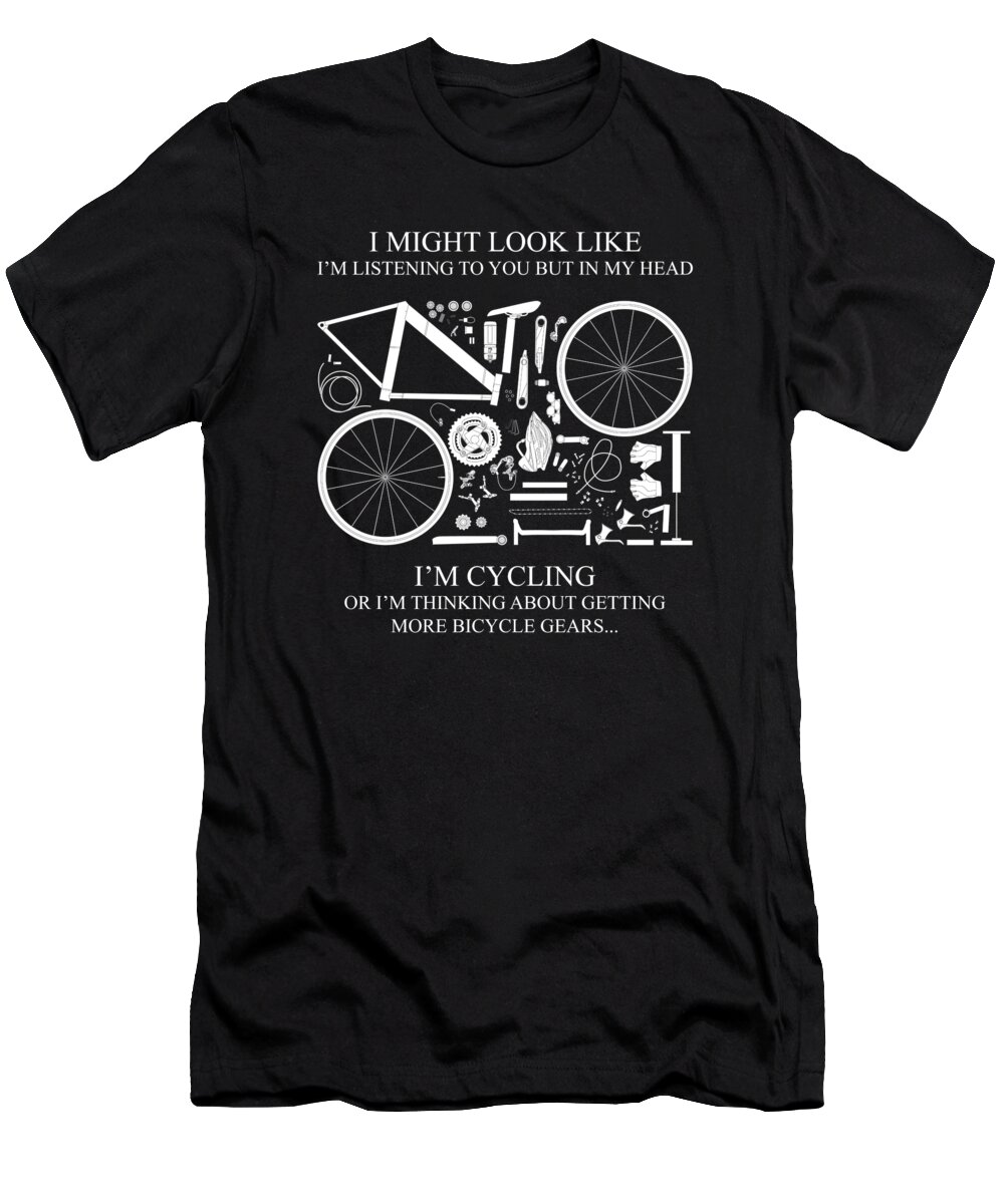 Cyclist Saying T-Shirt featuring the digital art I'm Cycling Or I'm Thinking Gifts For Bike Lovers by Fancy Lifestyle Art