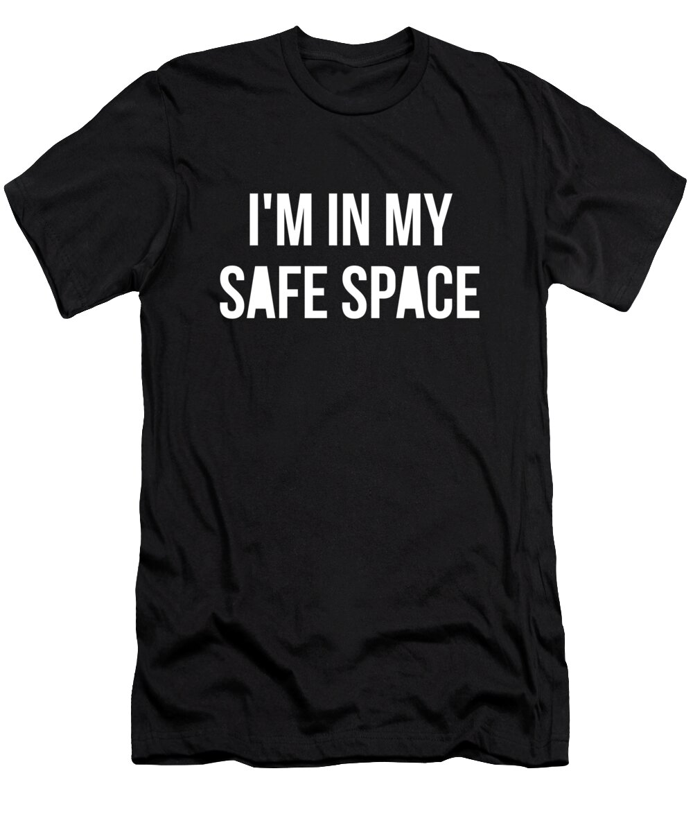 Funny T-Shirt featuring the digital art Im In My Safe Space by Flippin Sweet Gear