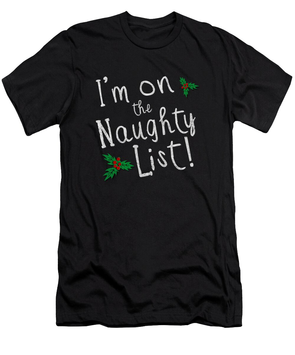 Christmas T-Shirt featuring the digital art Im On The Naughty List by Flippin Sweet Gear