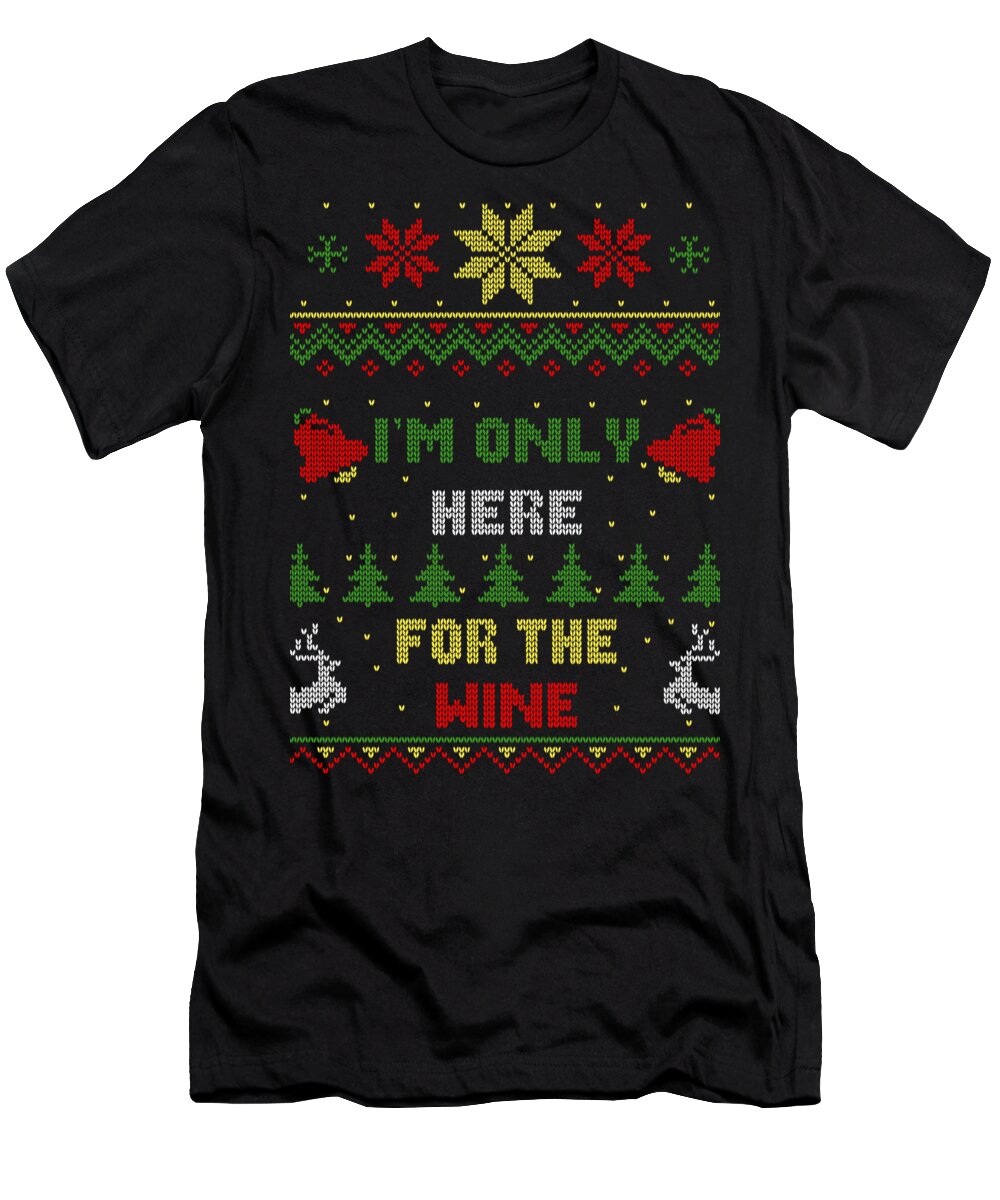 Santa T-Shirt featuring the digital art Im Only Here For The Wine Ugly Christmas Sweater Style by Filip Schpindel