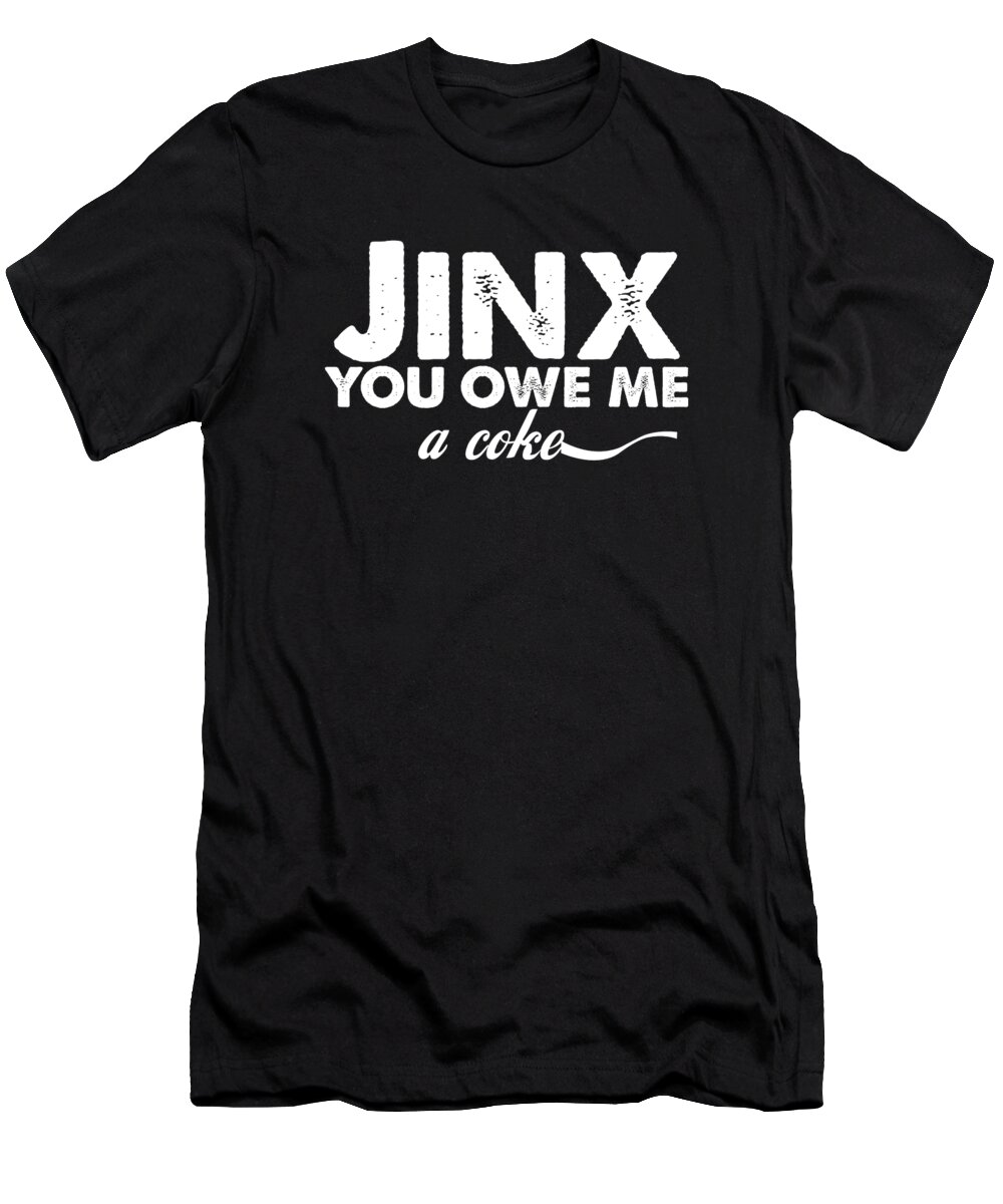Jinx you owe me a coke T-Shirt by Abel Barnes - Pixels