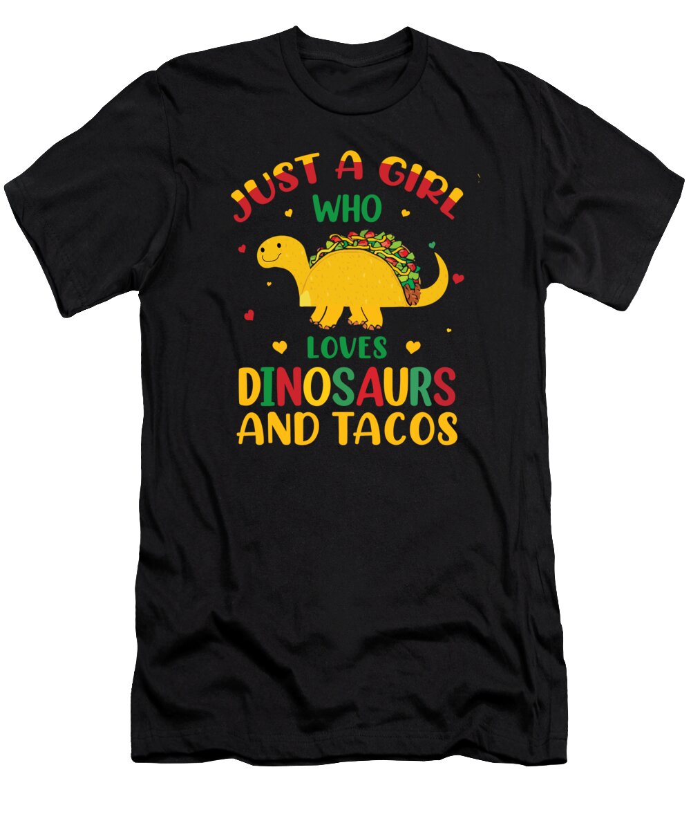 Dinosaur T-Shirt featuring the digital art Just Girl Who Loves Dinosaurs and Tacos by Me