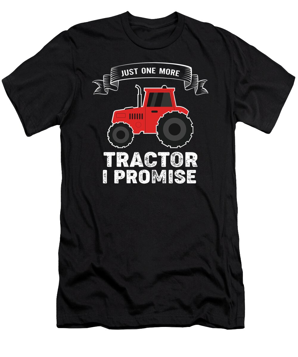 Just One More Tractor T-Shirt featuring the digital art Just One More Tractor I Promise by RaphaelArtDesign
