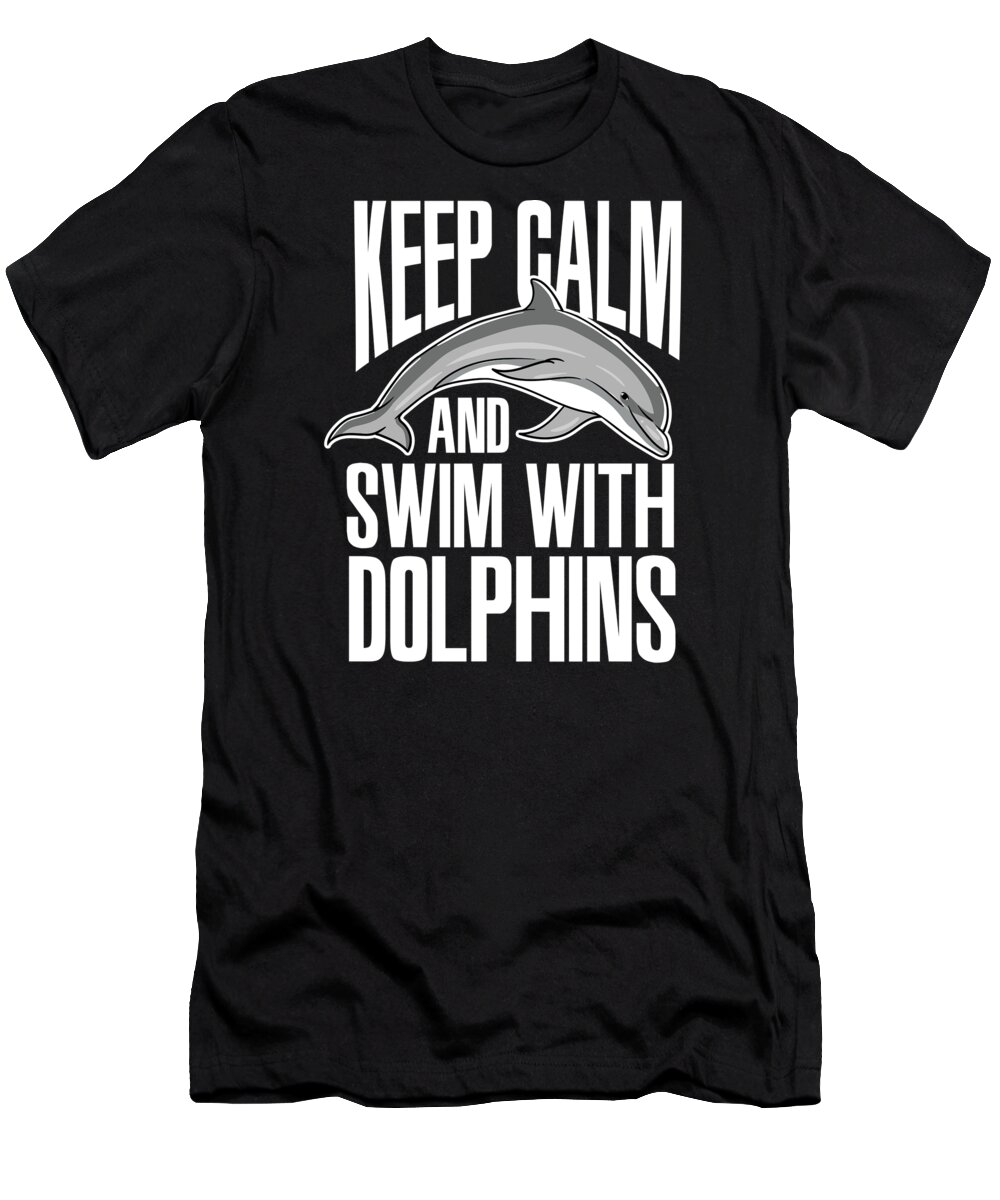 Dolphin T-Shirt featuring the digital art Keep Calm And Swim With Dolphins by EQ Designs