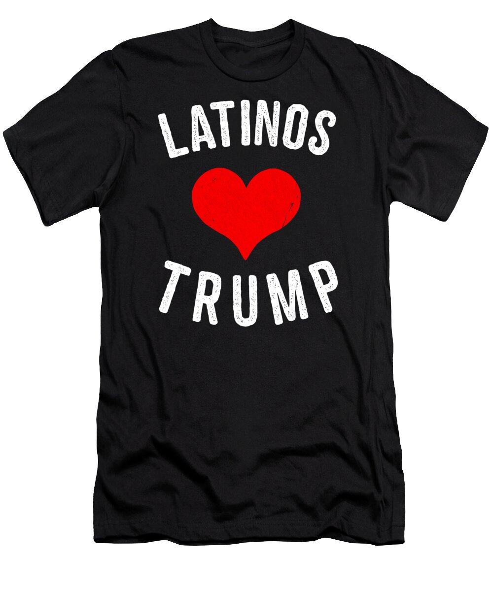 Funny T-Shirt featuring the digital art Latinos Love Trump by Flippin Sweet Gear