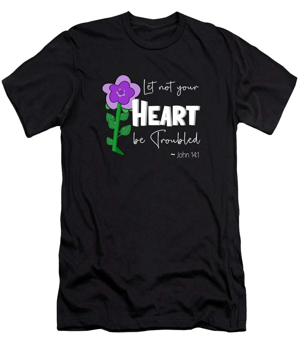 Let Not Your Heart Be Troubled T-Shirt featuring the digital art Let Not Your Heart Be Troubled - Purple Flower White Text by Bob Pardue