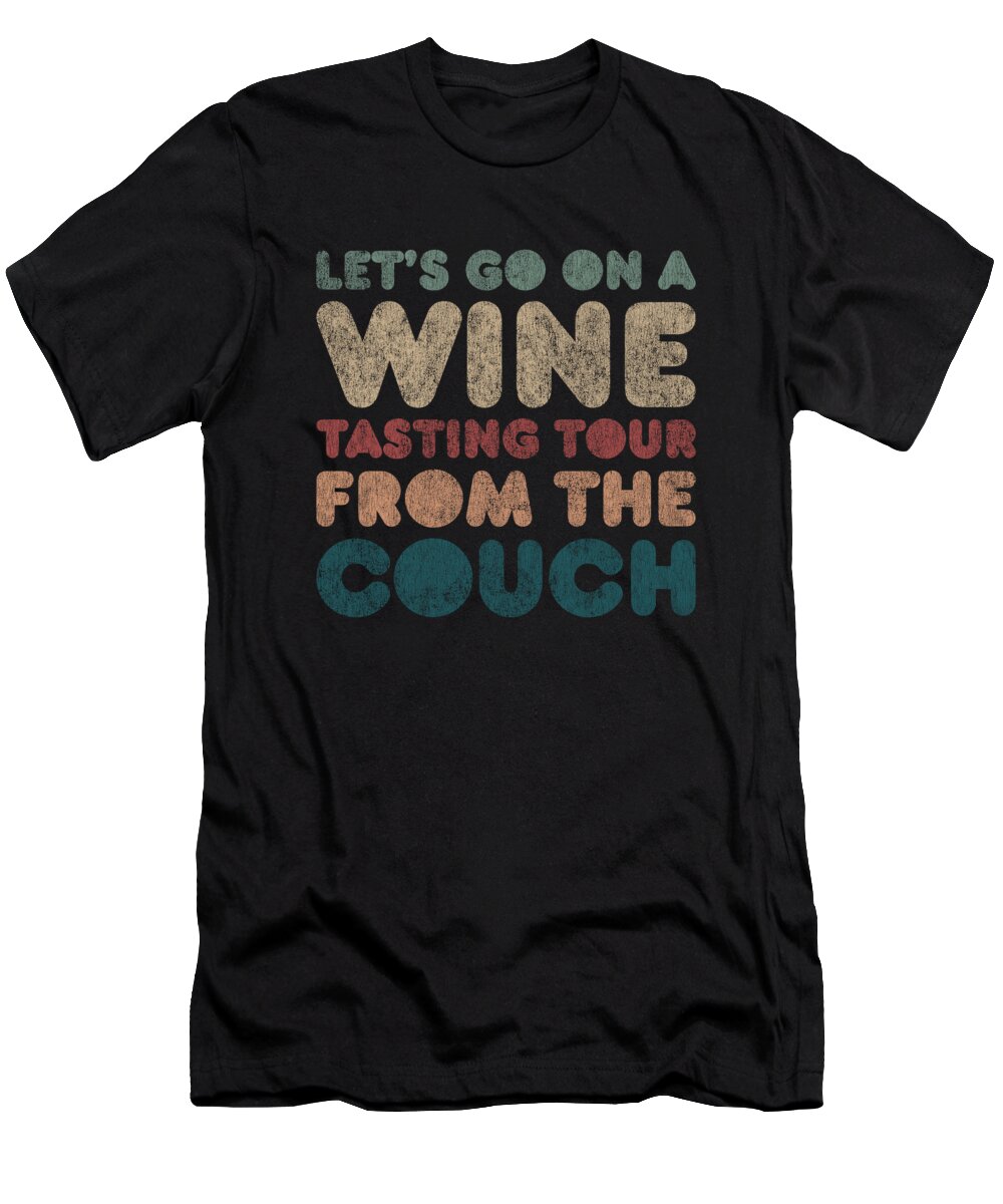 Cool T-Shirt featuring the digital art Lets Go On a Wine Tasting Tour From the Couch by Flippin Sweet Gear