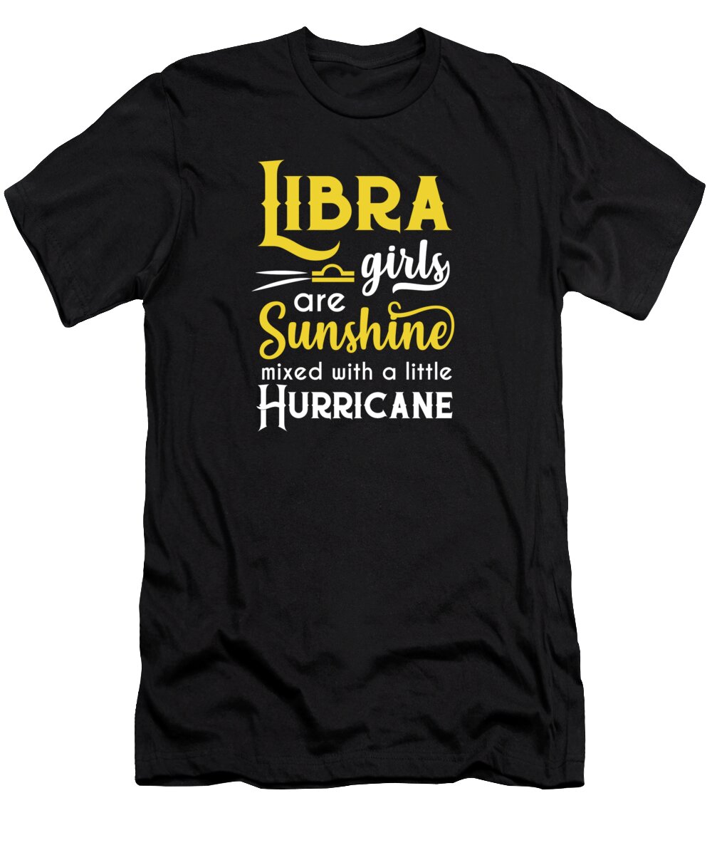 Hurricane T-Shirt featuring the digital art Libra Girls Are Sunshine Mixed With A Little Hurricane Zodiac Star Sign Birthday Horoscope Gift Idea by Orange Pieces