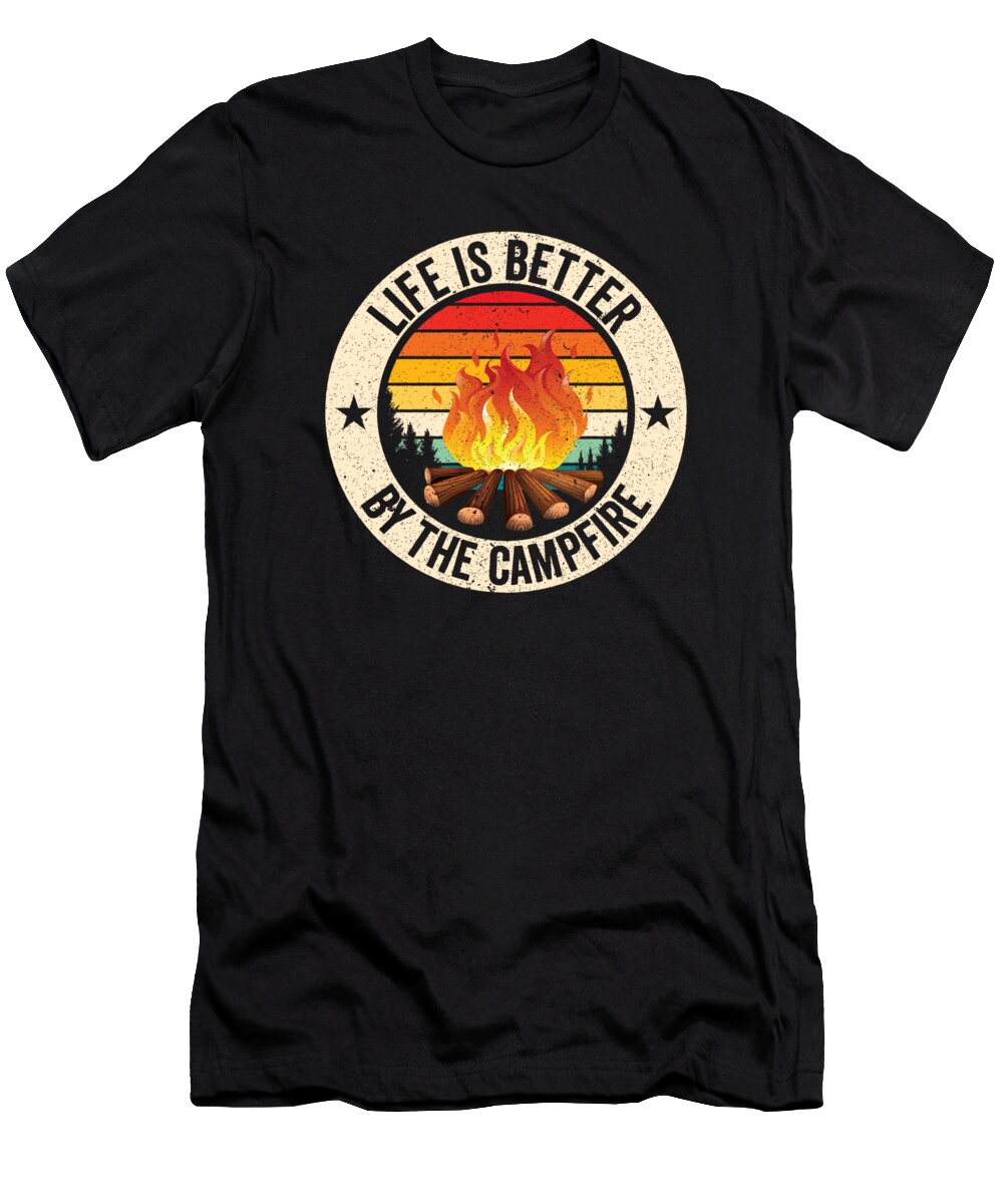 Camping T-Shirt featuring the digital art Life is Better by the Campfire Camping Camper Outdoor by Toms Tee Store