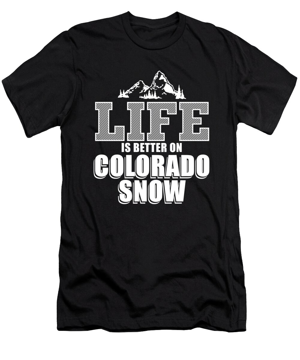 Colorado T-Shirt featuring the digital art Life Is Better On Colorado Snow by Jacob Zelazny