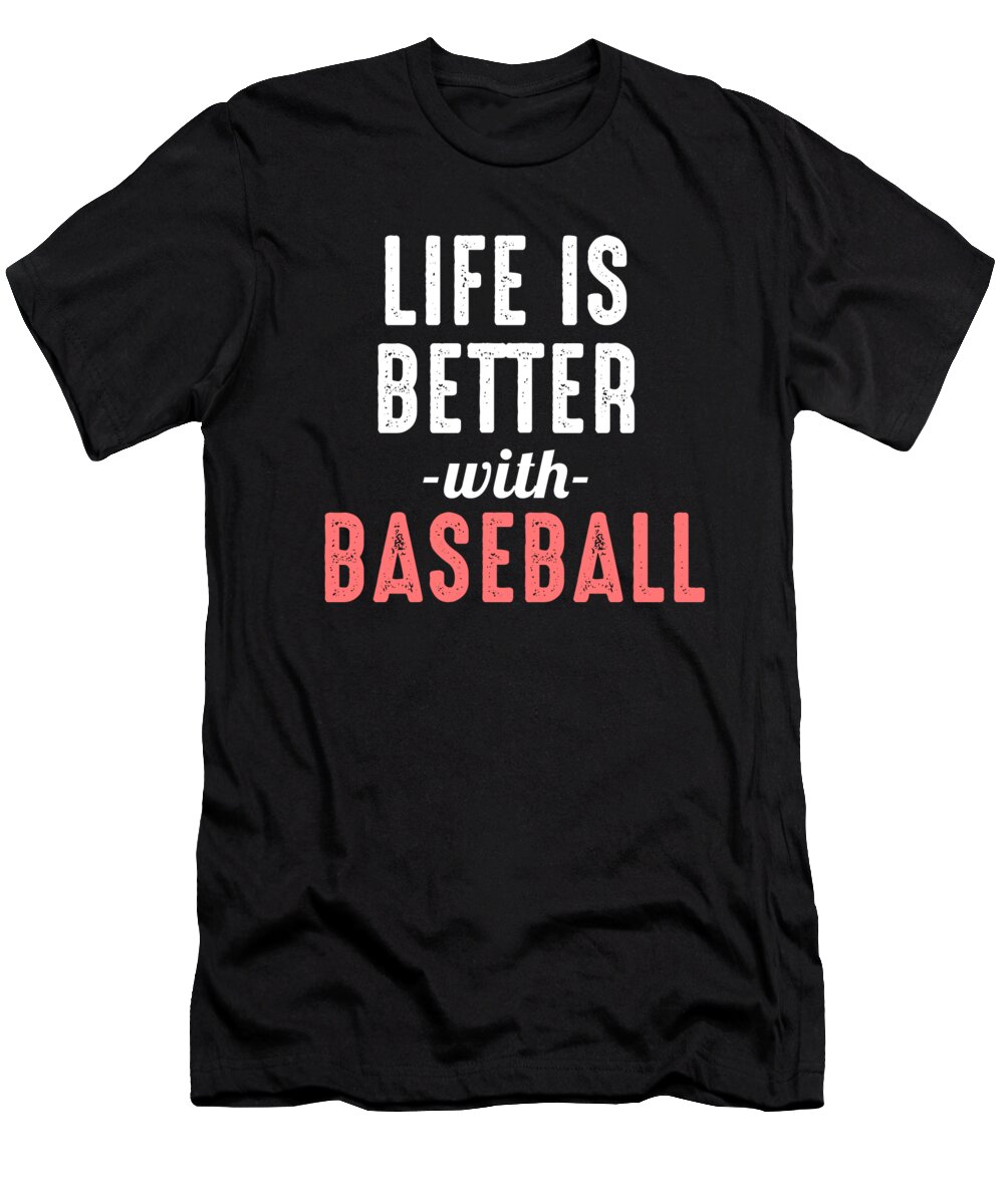 Baseball Lover T-Shirt featuring the digital art Life Is Better With Baseball by Jacob Zelazny