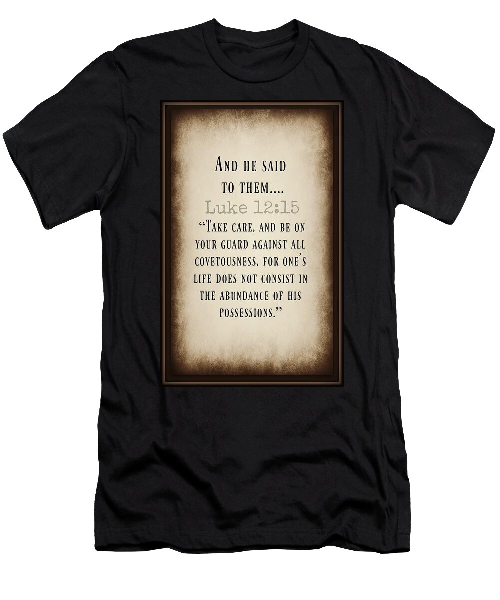 God T-Shirt featuring the photograph Luke 12 15 by David Norman
