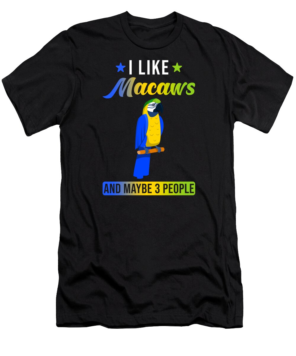 Macaw T-Shirt featuring the digital art Macaw Parrot funny Quote by Manuel Schmucker