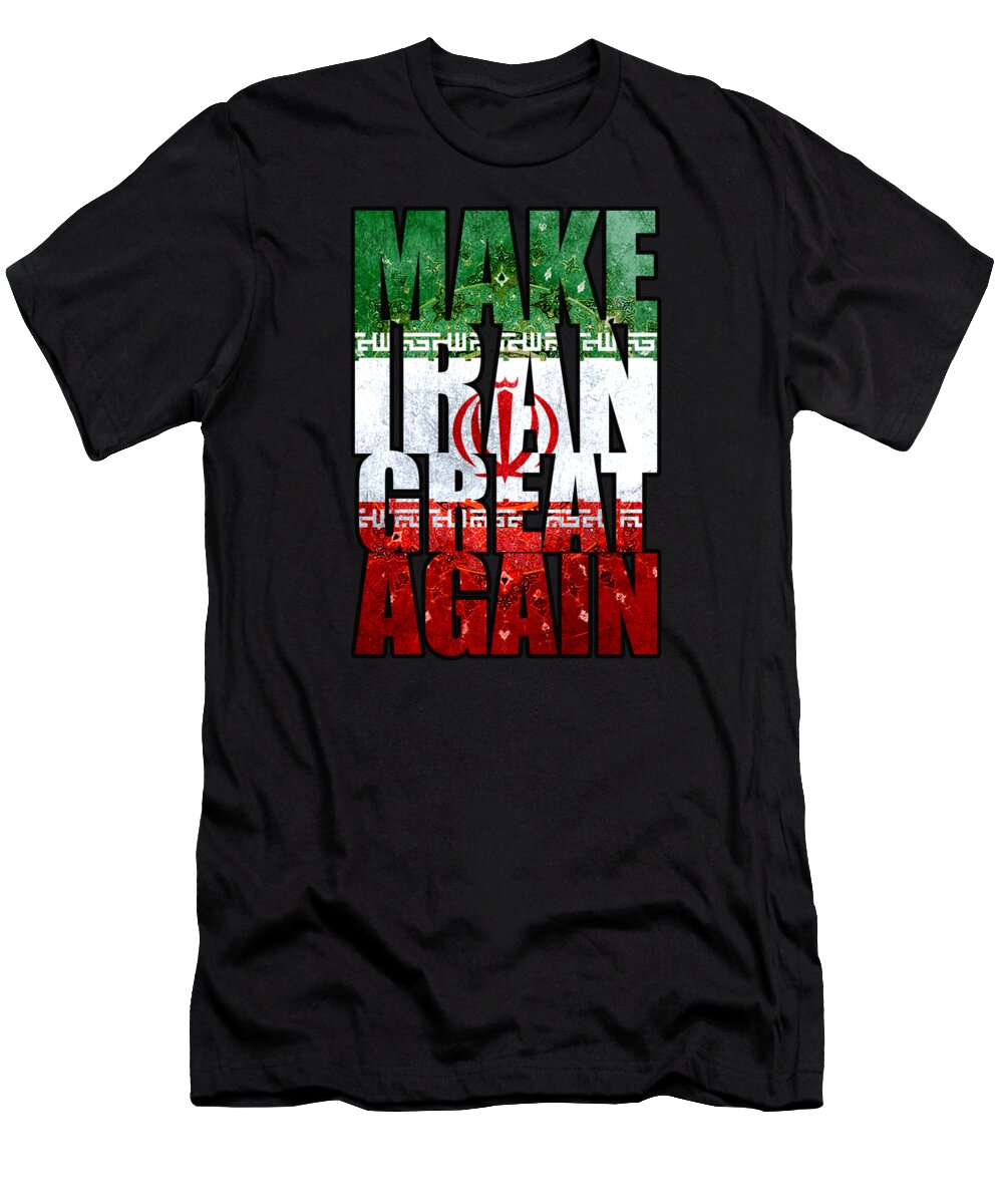 Cool T-Shirt featuring the digital art Make Iran Great Again by Flippin Sweet Gear
