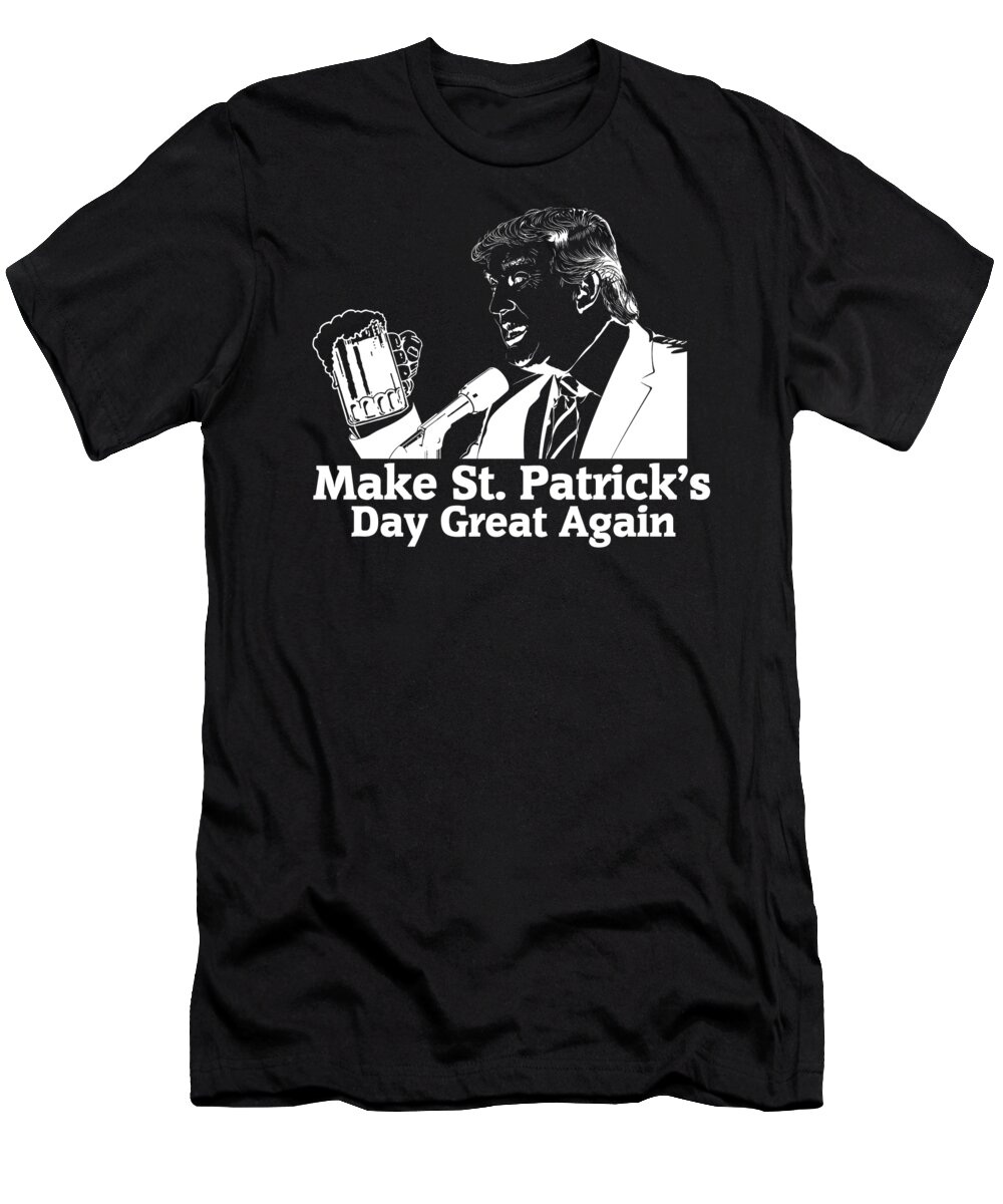 Irish T-Shirt featuring the digital art Make St Patricks Day Great Again Trump by Jacob Zelazny