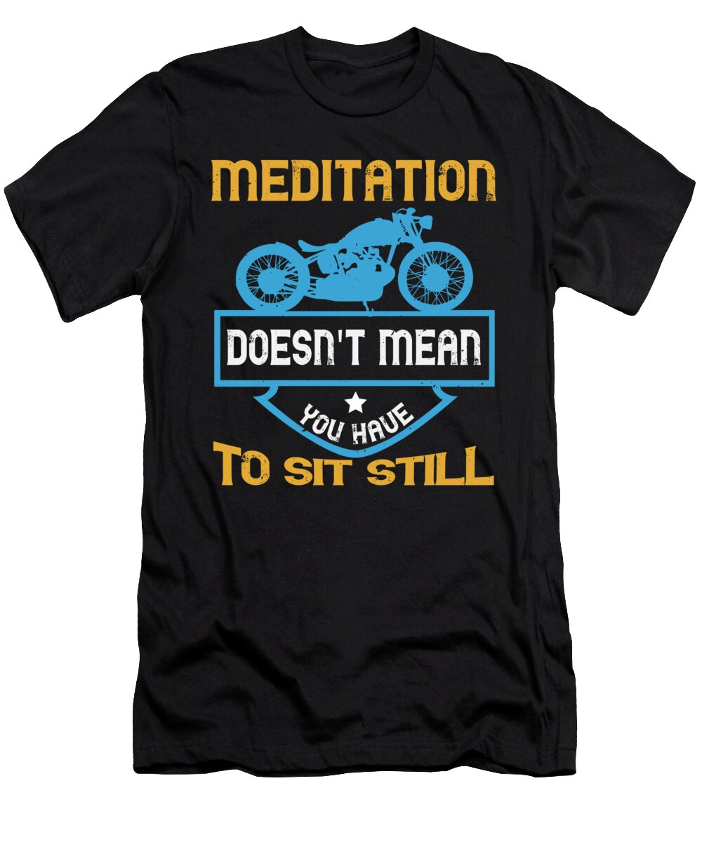 Biker T-Shirt featuring the digital art Meditation doesnt mean you have to sit still by Jacob Zelazny