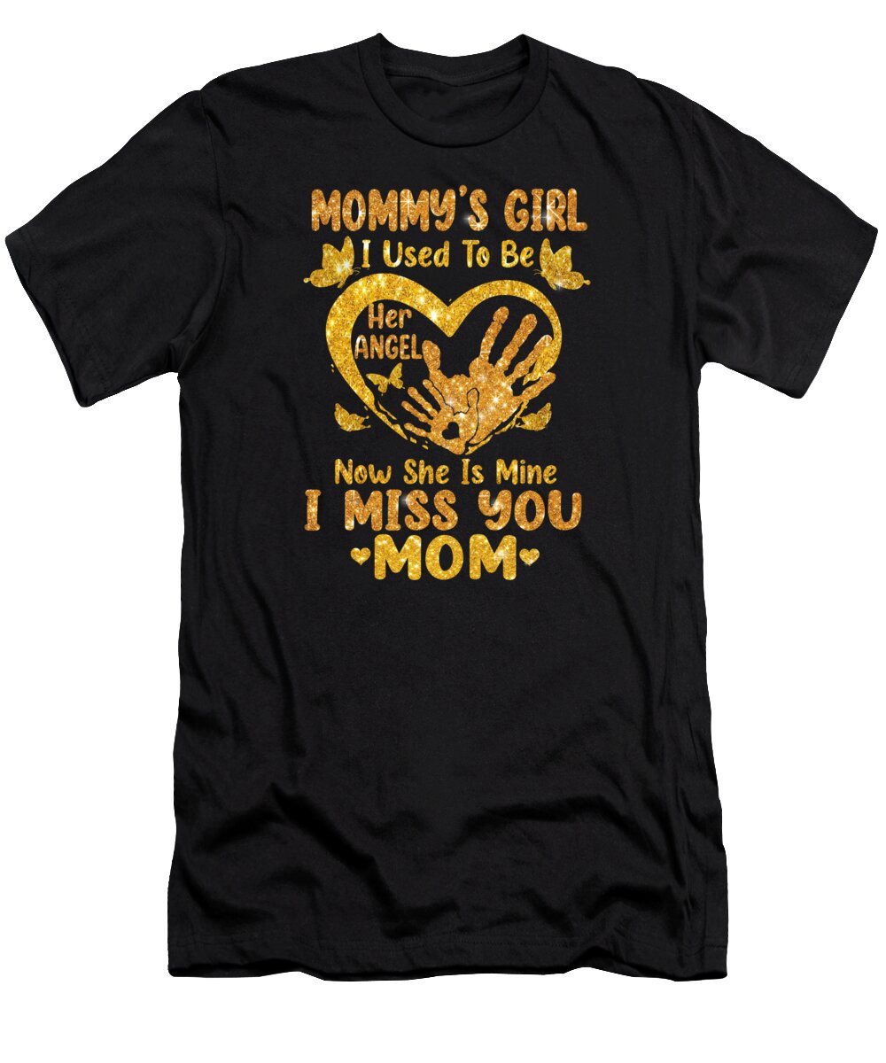 Mother Goose T-Shirt featuring the digital art Mommys Girl I Used To Be Her Angel Mother Memorial by Fancy Lifestyle Art