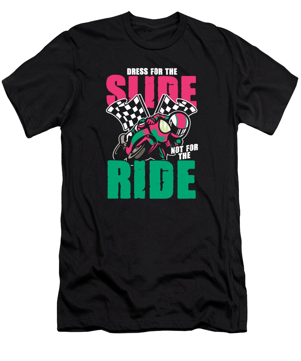 Motorcycle T-Shirt featuring the digital art Motocross Dirt Riders Racers Motorcycle Bikers Gift Dress For The Slide Not For The Ride by Thomas Larch
