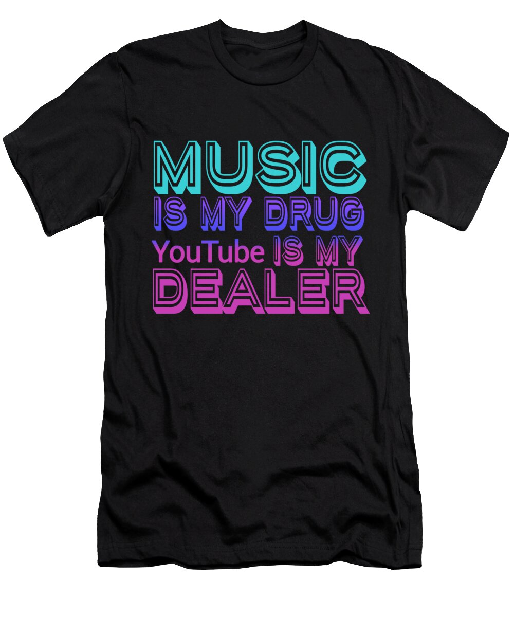 Youtuber T-Shirt featuring the digital art Music Is My Drug by Jacob Zelazny