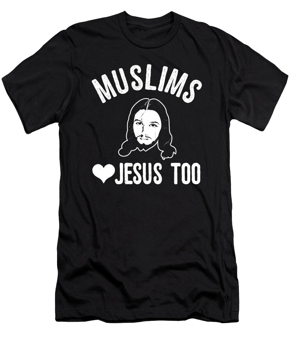 Funny T-Shirt featuring the digital art Muslims Love Jesus Too by Flippin Sweet Gear