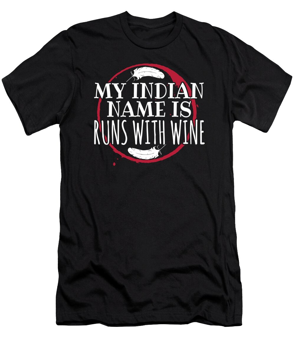 Wine Tasting T-Shirt featuring the digital art My Indian Name is Runs With Wine by Jacob Zelazny