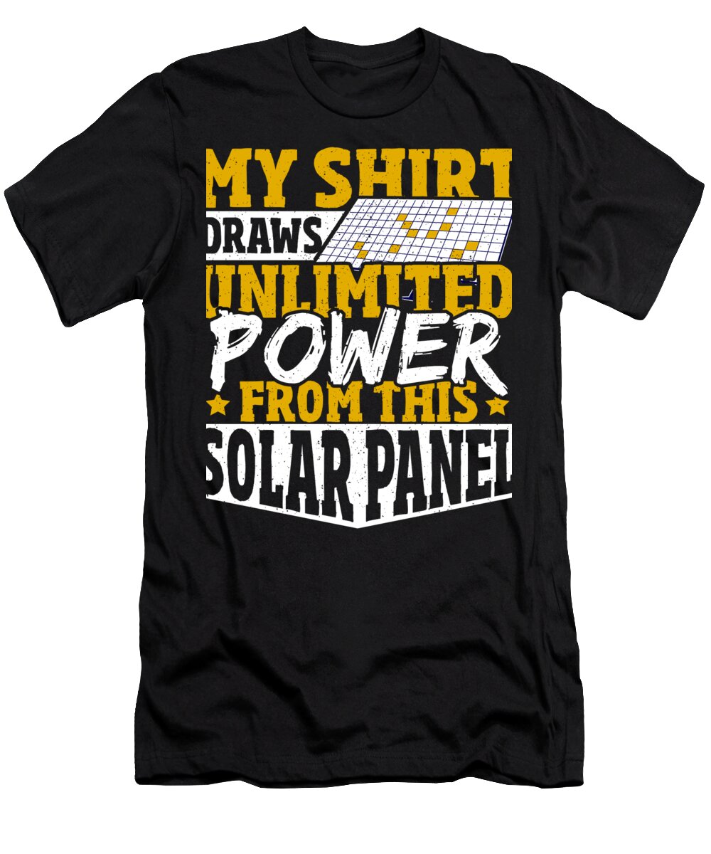 Renewable Energy T-Shirt featuring the digital art My Shirt Draws Unlimited Power From This Solar Panel by Alessandra Roth