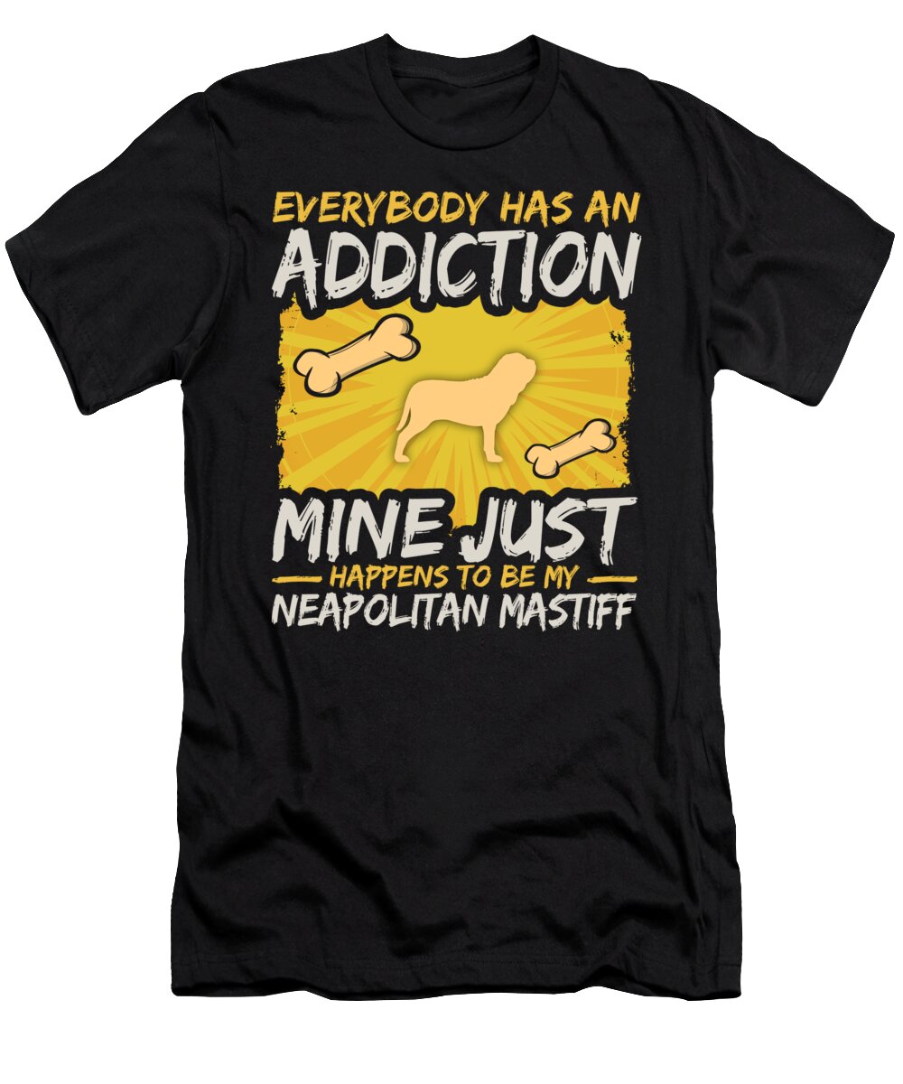 Neapolitan Mastiff Funny Dog Addiction T-Shirt by Jacob Zelazny - Pixels
