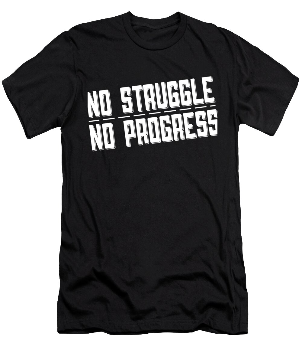 Inspiring Gifts For Women T-Shirt featuring the digital art No Struggle No Progress by Jacob Zelazny