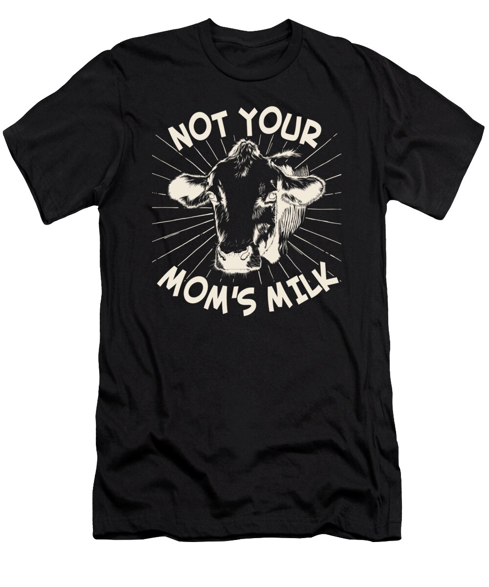 Gifts For Mom T-Shirt featuring the digital art Not Your Moms Milk Go Vegan by Flippin Sweet Gear