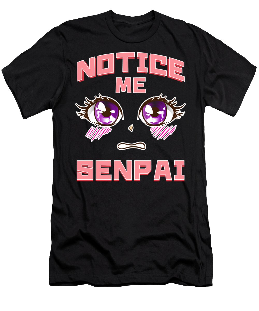 Notice Me Senpai Anime Cute Anime Eyes Japanese T-Shirt