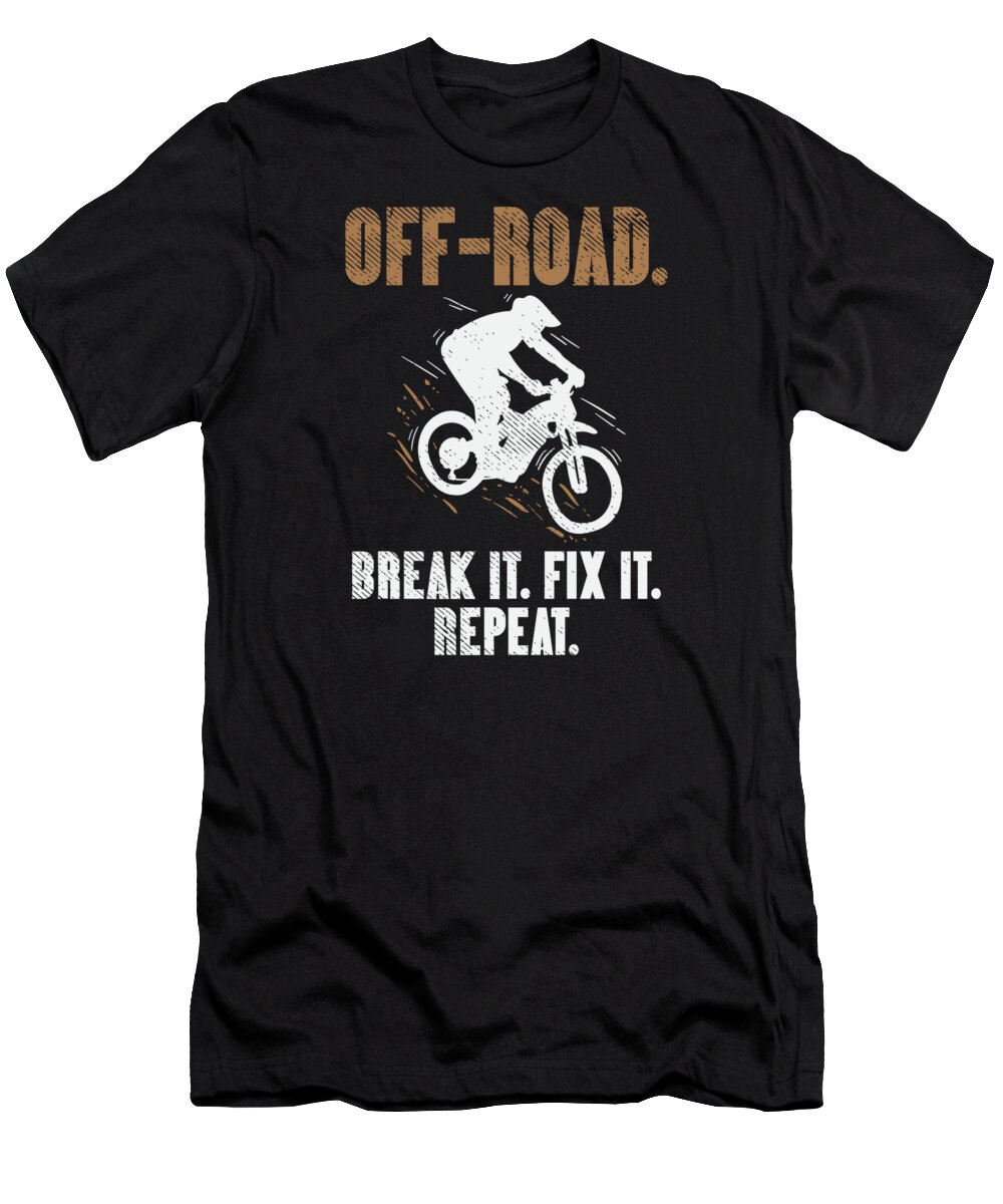 Offroading T-Shirt featuring the digital art Off Roading Of Road Break it Fix it Repeat by Toms Tee Store
