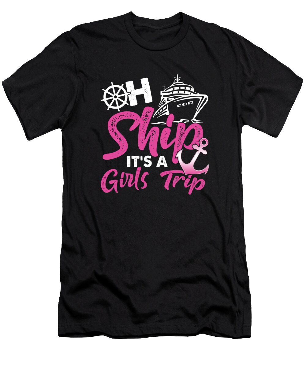 Family Vacation T-Shirt featuring the digital art Oh Ship Its A Girls Trip Anchor Cruise Cruising Cruise Ship Gift by Thomas Larch