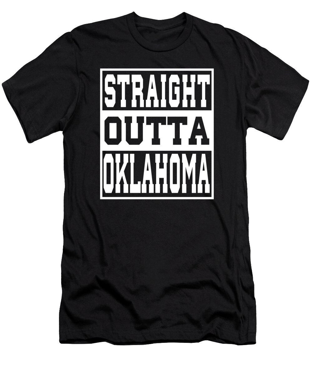 Oklahoma Straight Outta T-Shirt featuring the digital art Oklahoma Straight outta Oklahoma Ideas by Manuel Schmucker